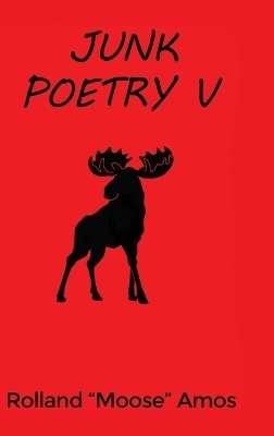Junk Poetry V - Rolland Moose Amos