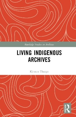Living Indigenous Archives - Kirsten Thorpe