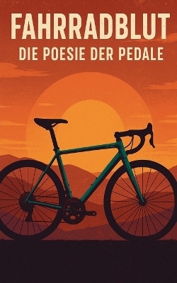 Fahrradblut - Die Poesie der Pedale
