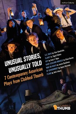 Unusual Stories, Unusually Told: 7 Contemporary American Plays from Clubbed Thumb - Sigrid Gilmer, Gina Gionfriddo, Clare Barron