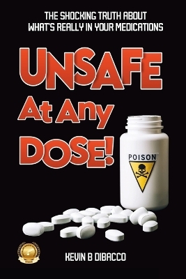 Unsafe At Any Dose - Kevin B Dibacco