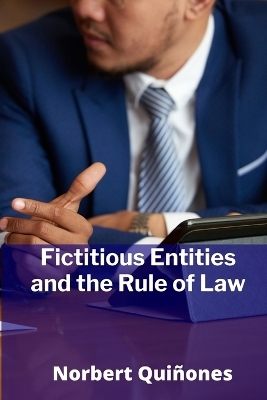 Fictitious Entities and the Rule of Law - Norbert Qui&ntilde;ones