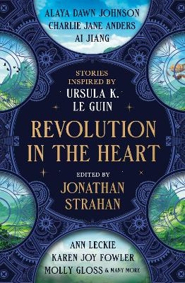 Revolution in the Heart - Jonathan Strahan, Charlie Jane Anders, Ai Jiang, Karen Joy Fowler, Ann Leckie