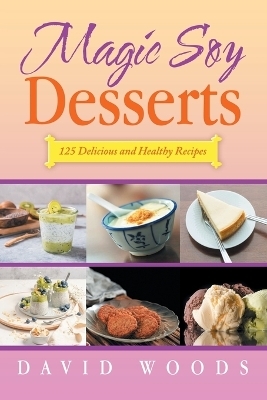 Magic Soy Desserts - David Woods