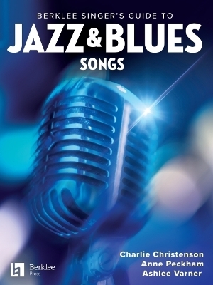 Berklee Singer's Guide to Jazz & Blues Songs: 38 Songs in Lyric and Chord Chart Format with Arranging Suggestions and Reference Recording Suggestions for Each Song