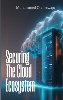 Securing The Cloud Ecosystem - Muhammed Olanrewaju
