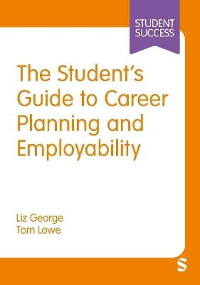 The Student’s Guide to Career Planning and Employability - Liz George, Tom Lowe