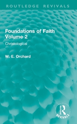 Foundations of Faith Volume 2 - W. E. Orchard