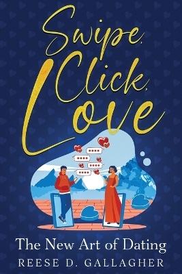 Swipe, Click, Love - Reese D Gallagher