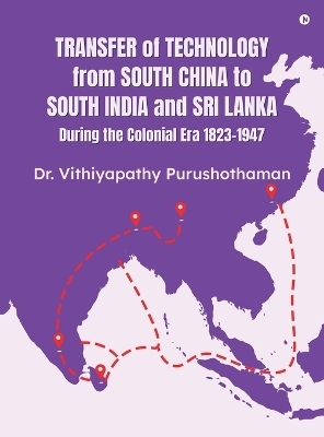 Transfer of Technology from South China to South India and Sri Lanka During the Colonial Era 1823-1947
