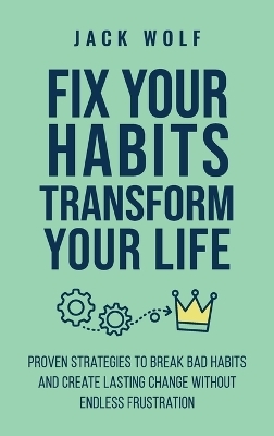Fix Your Habits, Transform Your Life
