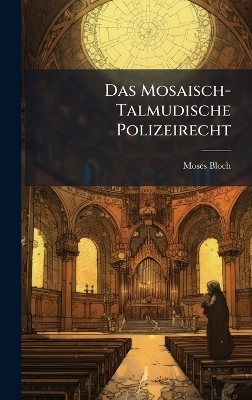 Das Mosaisch-Talmudische Polizeirecht - Moses Bloch