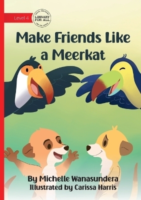 Make Friends Like a Meerkat - Michelle Wanasundera