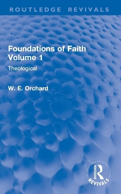Foundations of Faith Volume 1 - W. E. Orchard