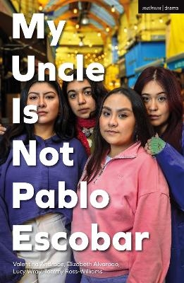My Uncle Is Not Pablo Escobar - Valentina Andrade, Elizabeth Alvarado, Tommy Ross-Williams, Lucy Wray
