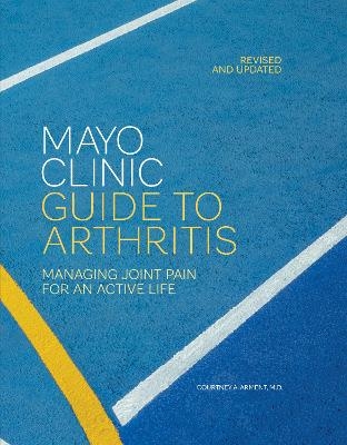 Mayo Clinic Guide to Arthritis, Revised and Updated - Courtney A. Arment
