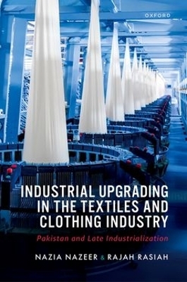 Industrial Upgrading in the Textiles and Clothing Industry - Nazia Nazeer, Rajah Rasiah