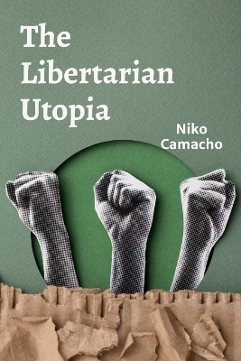 The Libertarian Utopia - Niko Camacho