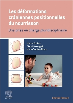 Les d&eacute;formations cr&acirc;niennes positionnelles du nourrisson - Marion Foubert, Marie-Caroline Ploton, Gianni Marangelli