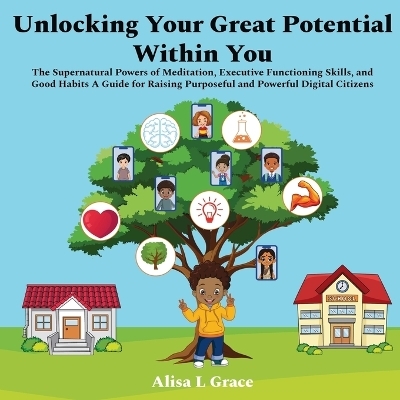Unlocking Your Great Potential Within You - Alisa L Grace