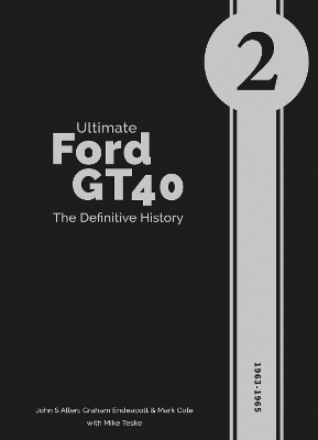 Ultimate Ford GT40 - The Definitive History (volume 2) - John S. Allen, Graham Endeacott, Mark Cole, Mike Teske