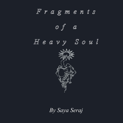 Fragments of a Heavy Soul - Saya Seraj