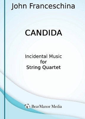 Candida - Incidental Music for String Quartet - John Franceschina