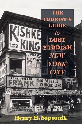 The Tourist's Guide to Lost Yiddish New York City - Henry H. Sapoznik