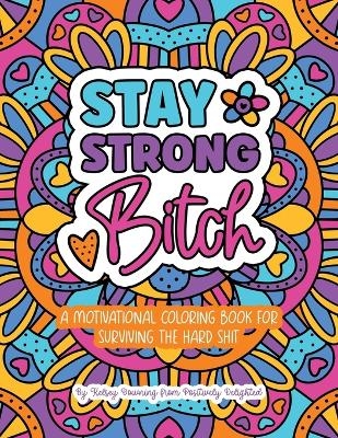 Stay Strong Bitch - Kelsey Downing