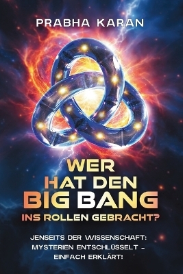 Wer Hat Den Big Bang Ins Rollen Gebracht? - Prabha Karan