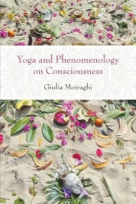 Yoga and Phenomenology on Consciousness - Giulia Moiraghi