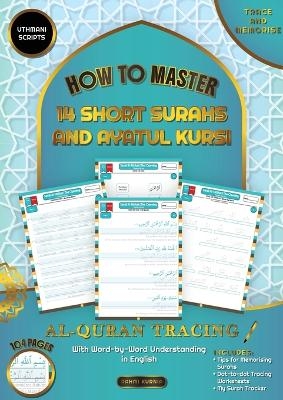 Al Qur'an Tracing Workbook How to Master 14 Short Surahs and Ayatul Kursi with Word-by-Word Understanding in English Uthmani Scripts - Rahmi Kurnia