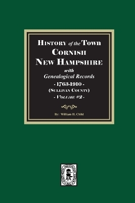 History of Cornish, New Hampshire with Genealogical Records, 1763-1910. Volume #2 (Sullivan County)