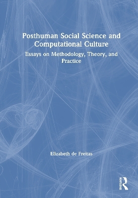 Posthuman Social Science and Computational Culture - Elizabeth De Freitas