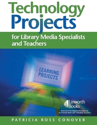 Technology Projects for Library Media Specialists and Teachers - Patricia Conover