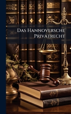 Das Hannoversche Privatrecht