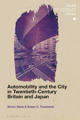 Automobility and the City in Twentieth-Century Britain and Japan - Simon Gunn, Susan C. Townsend