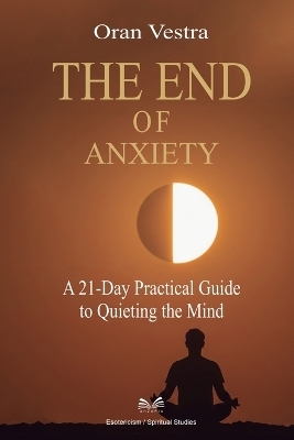 The End of Anxiety - Oran Vestra