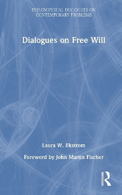 Dialogues on Free Will - Laura W. Ekstrom