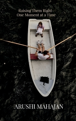 Raising Them Right-One Moment at a Time -  Arushi Mahajan