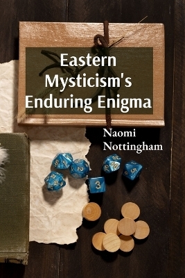 Eastern Mysticism's Enduring Enigma - Naomi Nottingham