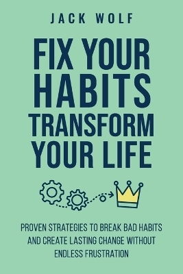 Fix Your Habits, Transform Your Life