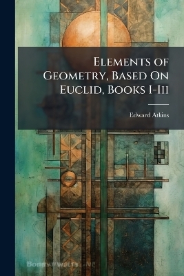 Elements of Geometry, Based On Euclid, Books I-Iii