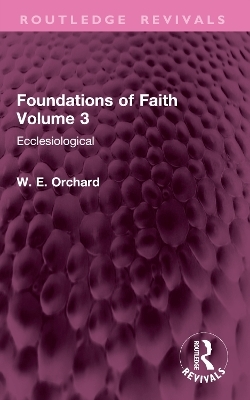 Foundations of Faith Volume 3 - W. E. Orchard