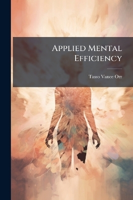 Applied Mental Efficiency - Tasso Vance Orr