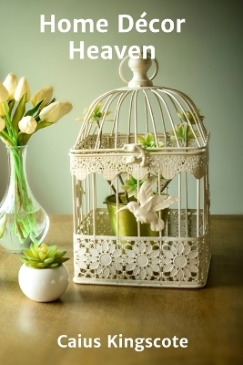 Home D&eacute;cor Heaven - Caius Kingscote