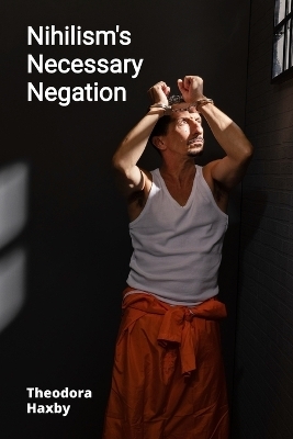 Nihilism's Necessary Negation