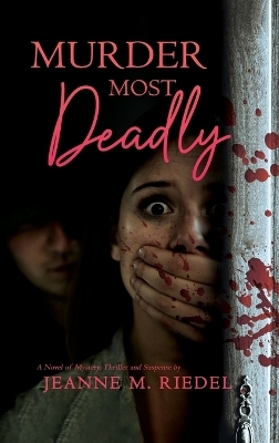 Murder Most Deadly - Jeanne M Riedel