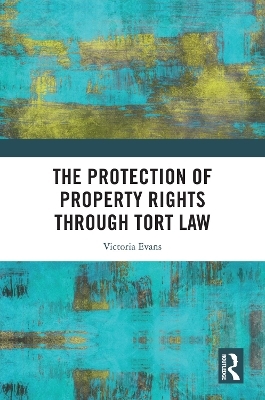 The Protection of Property Rights Through Tort Law - Victoria Evans