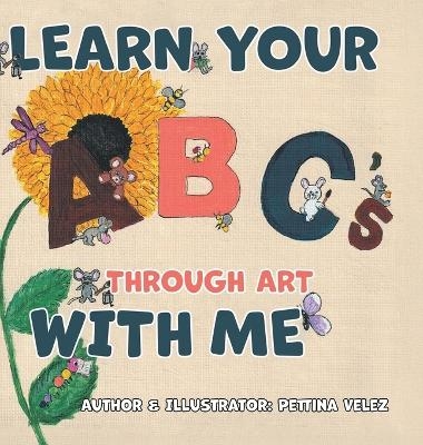 Learn Your ABC'S Through Art with Me - Pettina Velez